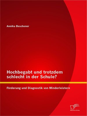 cover image of Hochbegabt und trotzdem schlecht in der Schule? Förderung und Diagnostik von Minderleistern